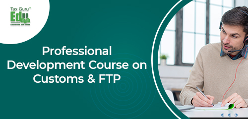 Professional Development Course on Customs & FTP